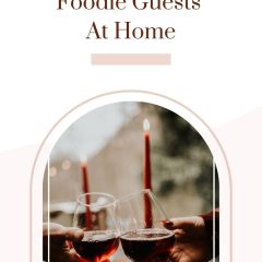 How To Entertain Foodie Guests At Home